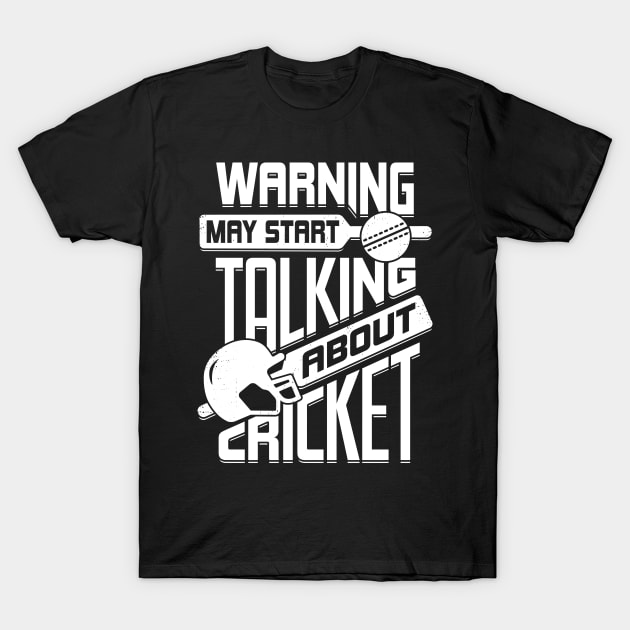 Warning May Start Talking About Cricket T-Shirt by Dolde08